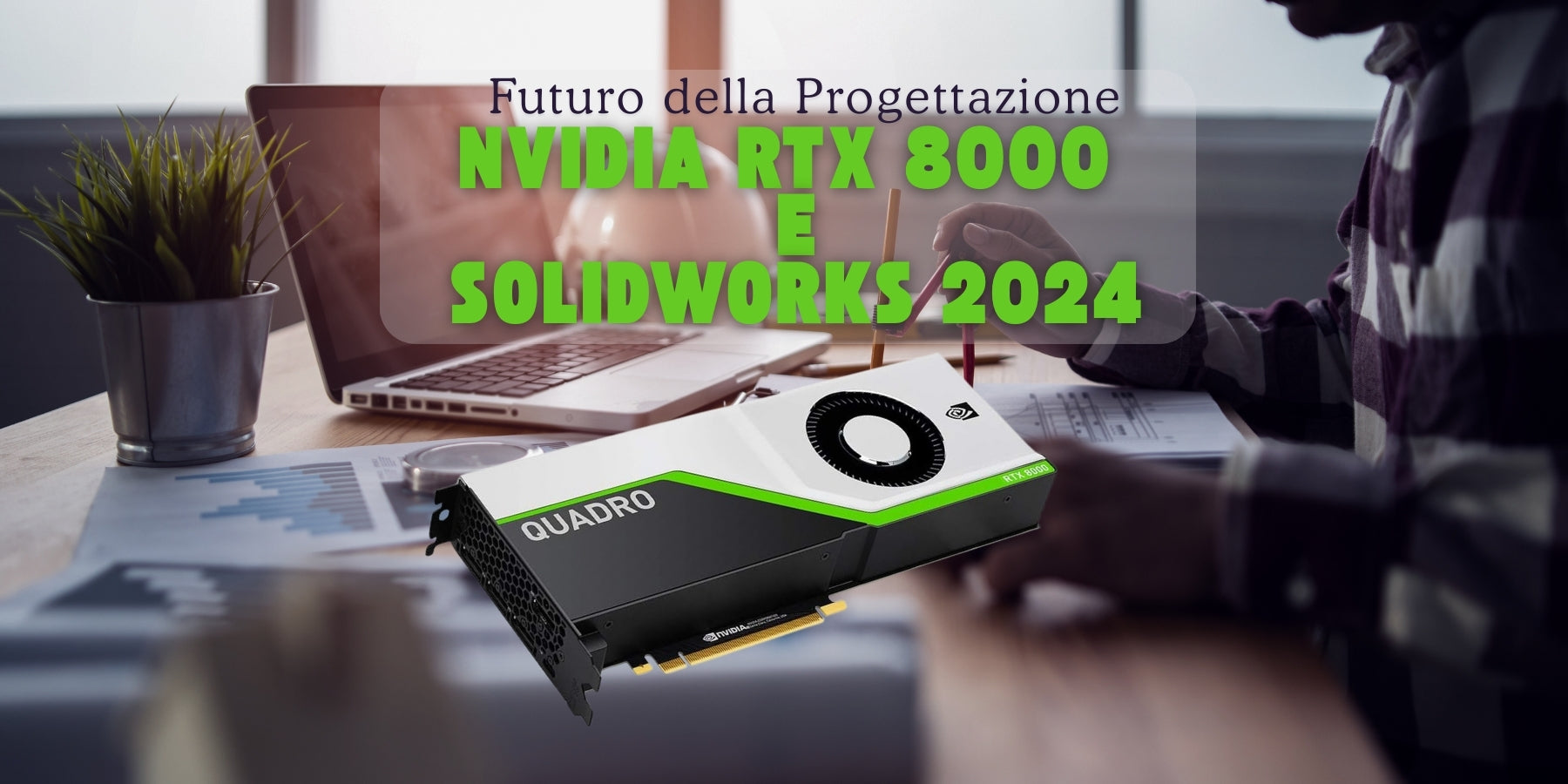 **Alt text (in Italian):**  
Scheda NVIDIA RTX 8000 con Solidworks 2024 per il futuro della progettazione.