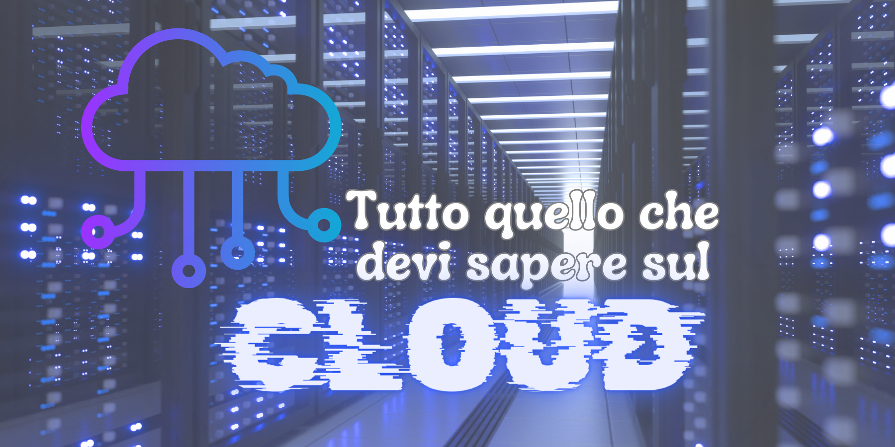 Tutto quello che devi sapere sul cloud: Guida completa per comprendere e sfruttare al meglio le potenzialità del cloud computing